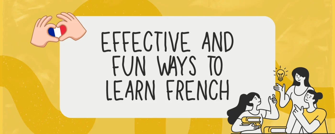 Effective and Fun Ways to Learn French