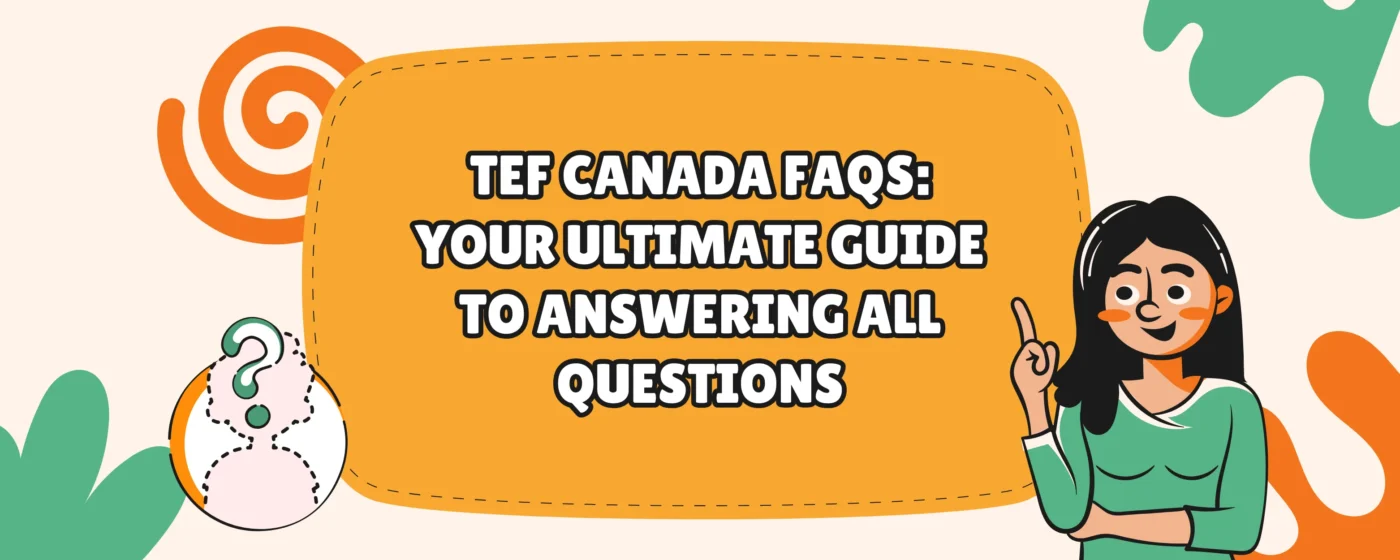 TEF Canada FAQs: Your Ultimate Guide to Answering All Questions