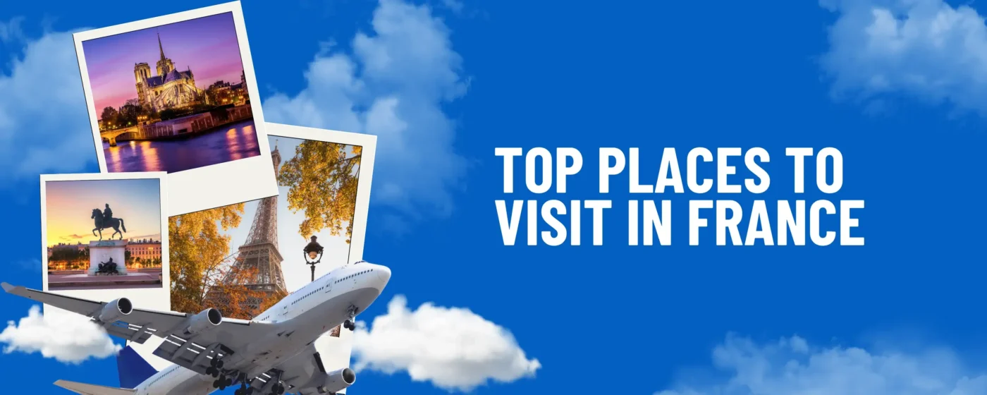 Top Places to Visit in France in 2025