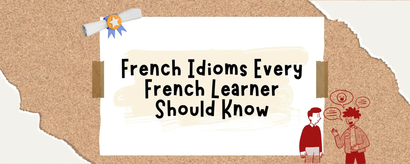 French Idioms Every French Learner Should Know