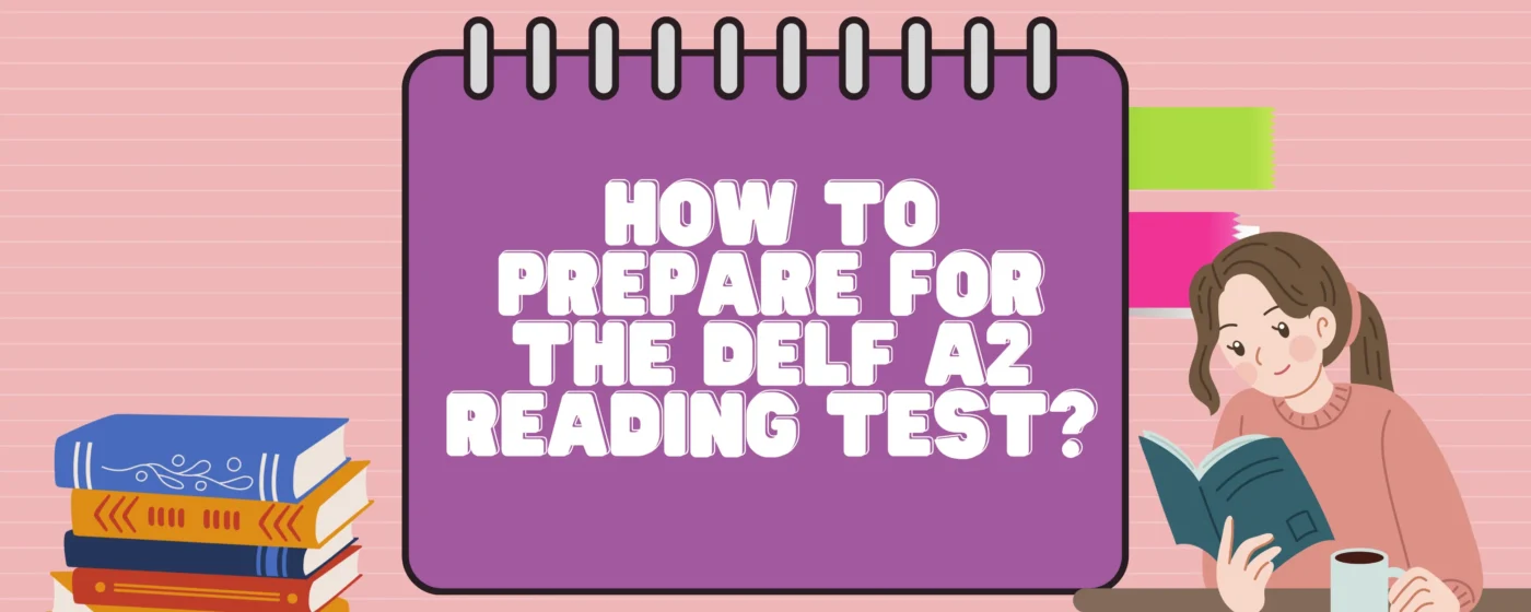 How to Prepare for the DELF A2 Reading Test?