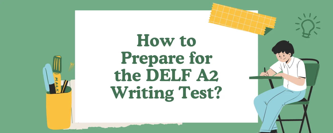 How to Prepare for the DELF A2 Writing Test?