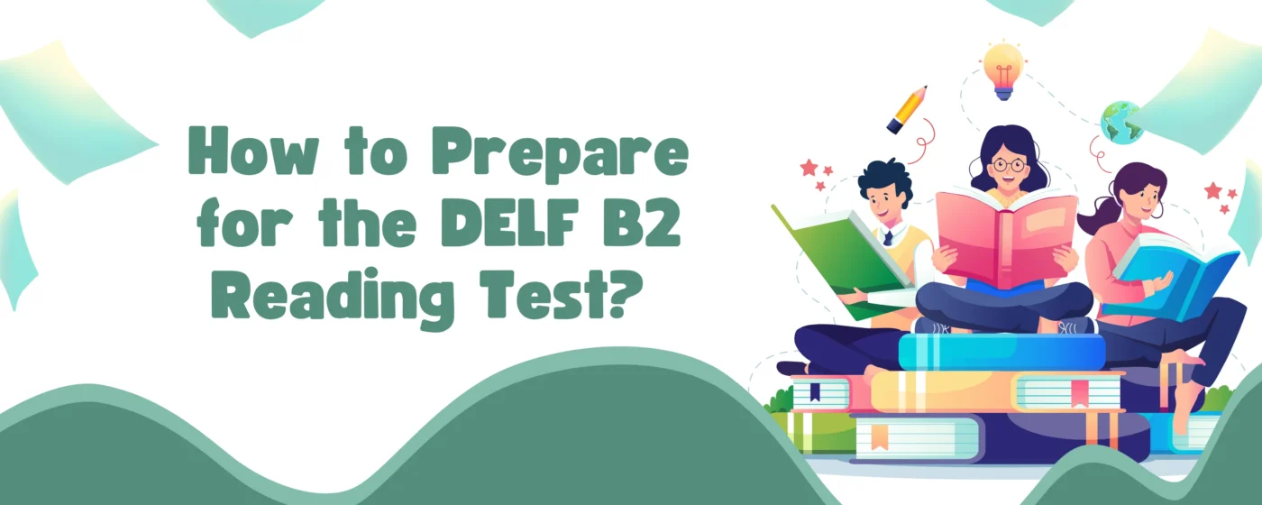 How to Prepare for the DELF B2 Reading Test