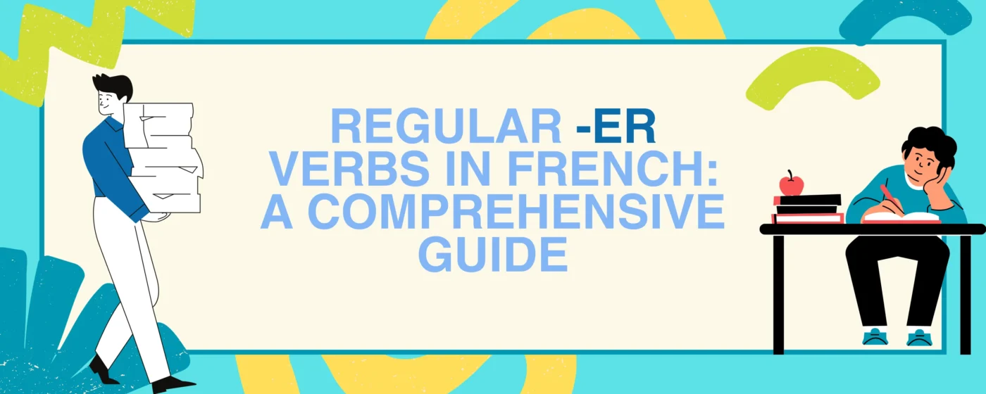 Regular -er Verbs in French: A Comprehensive Guide