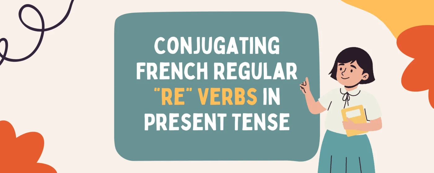 Conjugating French Regular “re” Verbs in Present Tense