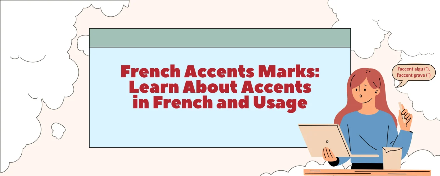 French Accents Marks: Learn About Accents in French and Usage