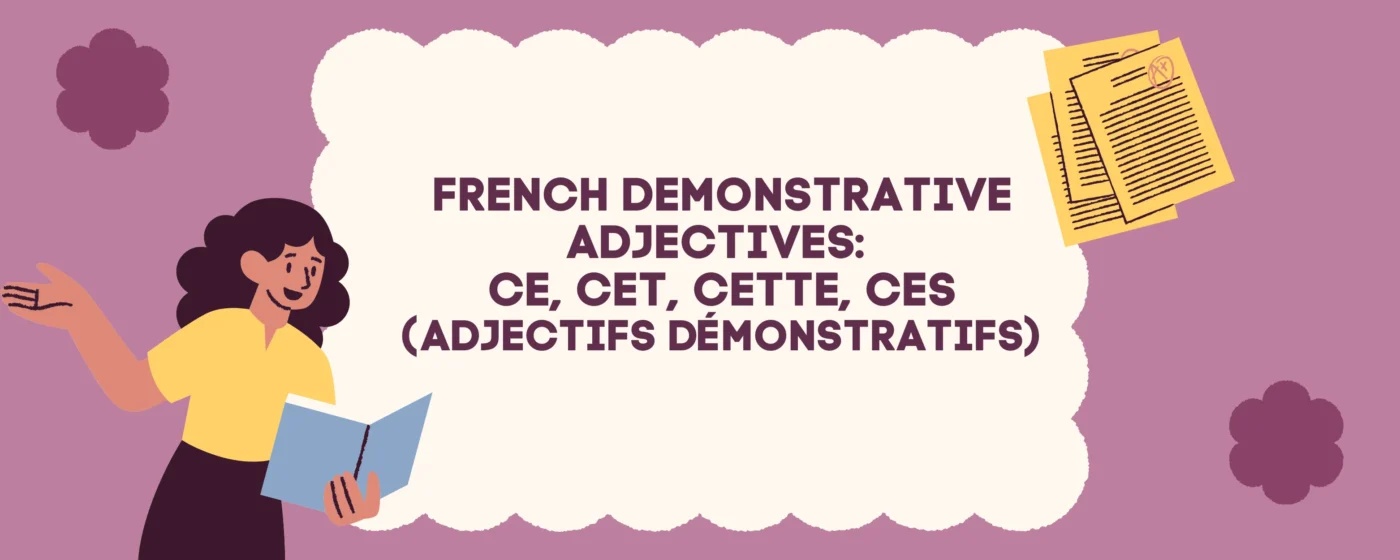 French Demonstrative Adjectives: Ce, cet, cette, ces (Adjectifs Démonstratifs)