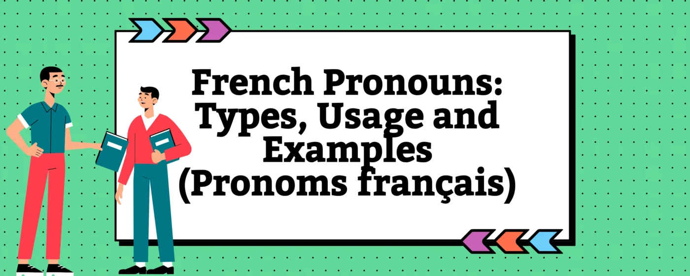 French Pronouns Types, Usage and Examples (Pronoms français)