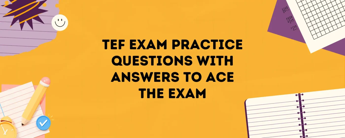 TEF Exam Practice Questions with Answers to Ace The Exam