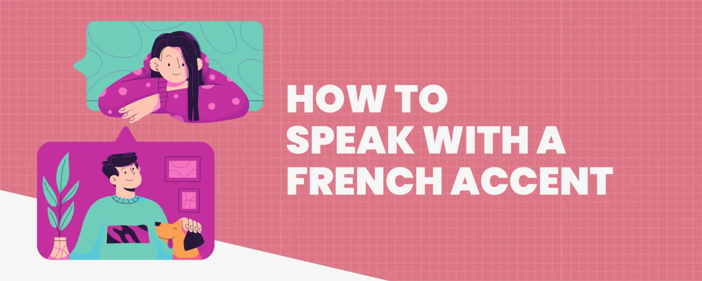 How to Speak with a French Accent To Talk Like a Native