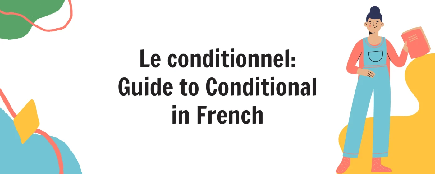 Le conditionnel Guide to Conditional in French