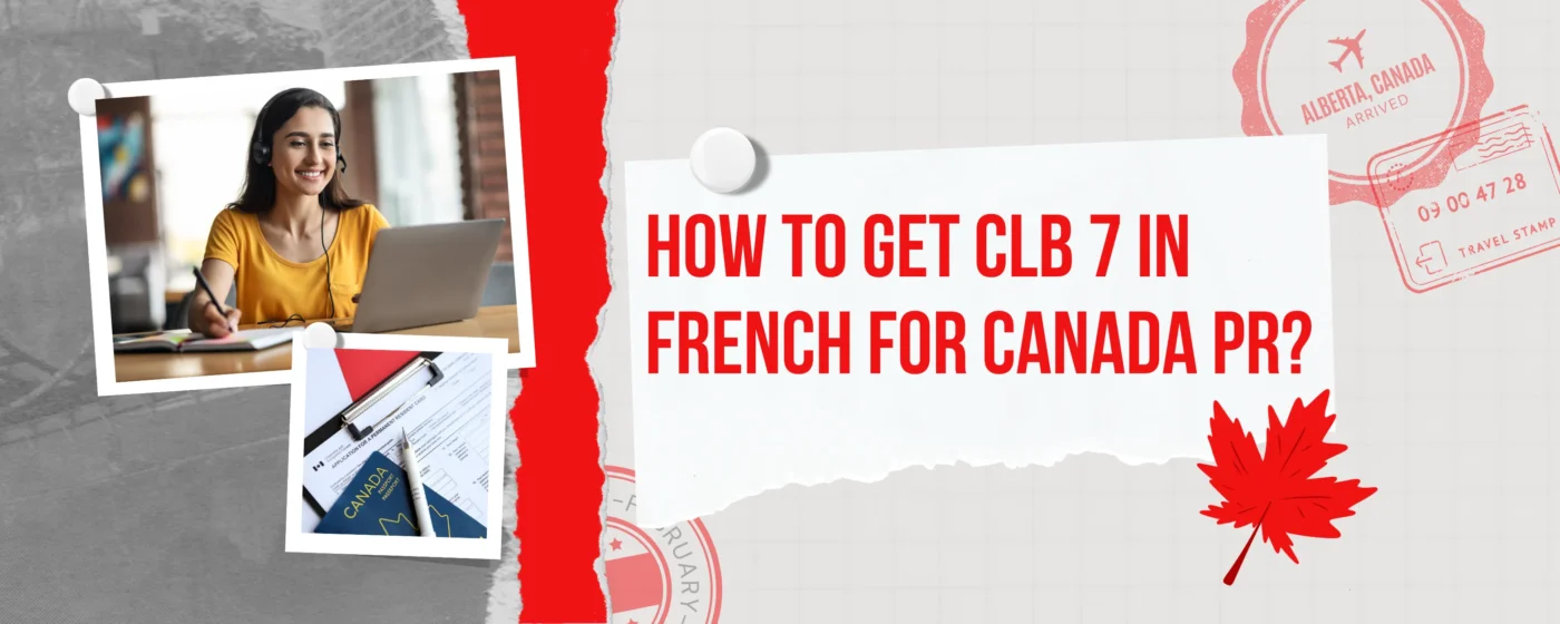 How to Get CLB 7 in French for Canada PR?