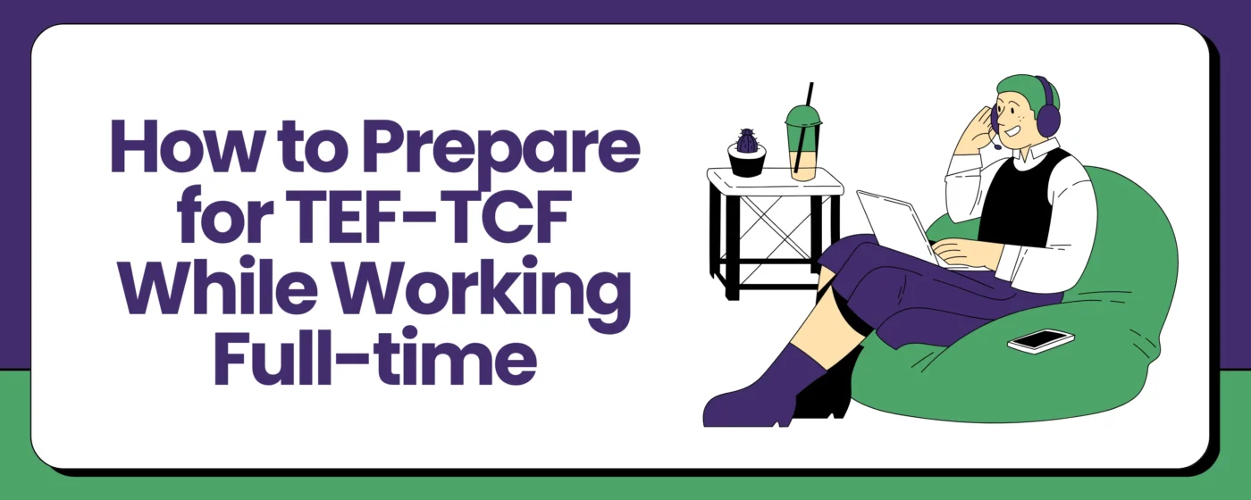 How to Prepare for TEF-TCF while working full-time?