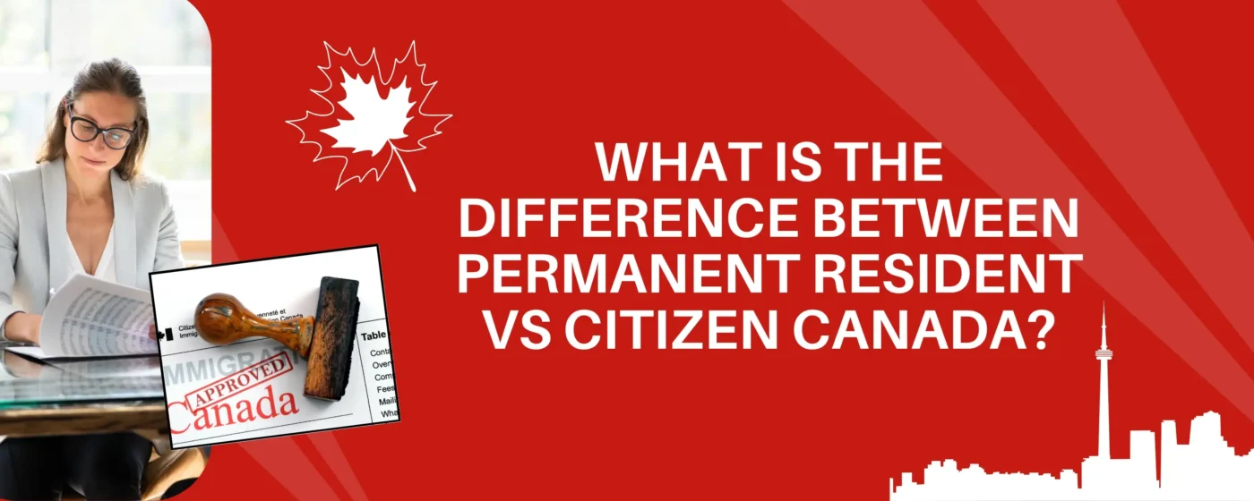 What is the difference between Permanent Resident vs Citizen Canada