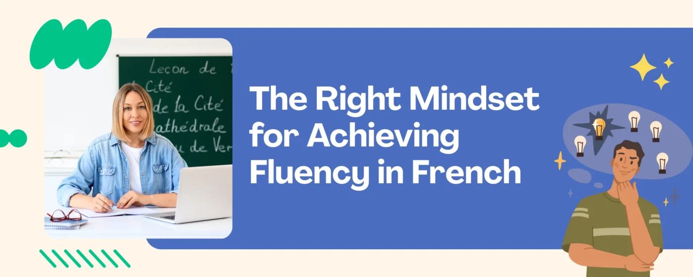 The Right Mindset for Achieving Fluency in French